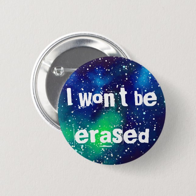 I Won't Be Erased Customizable Galaxy Button (Front & Back)