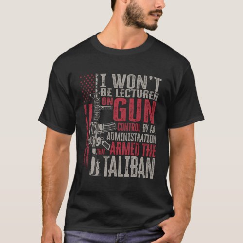 I WonT Be Lectured On Gun Control By An Administr T_Shirt