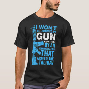 I Won't Be Lectured On Gun Control By An Administr T-Shirt