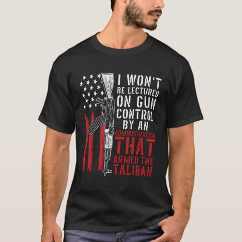 I WonT Be Lectured On Gun Control By An Administr T_Shirt