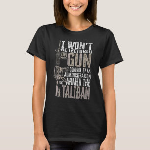 I Won't Be Lectured On Gun Control By An Administr T-Shirt