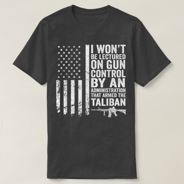 I Won't Be Lectured On Gun Control By An Administr T-Shirt (Design Front)