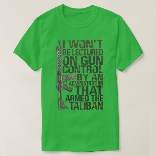 I Wont Be Lectured On Gun Control By An Administra T-Shirt (Design Front)