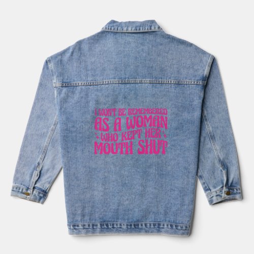 I Wont Be Remembered as a Woman Who Kept Her Mout Denim Jacket