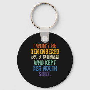 I Won't Be Remembered As A Woman Who Kept Her Mout Keychain