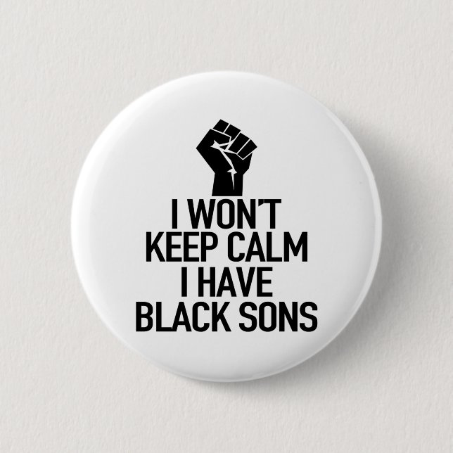 I Won't keep calm i have black sons Button (Front)