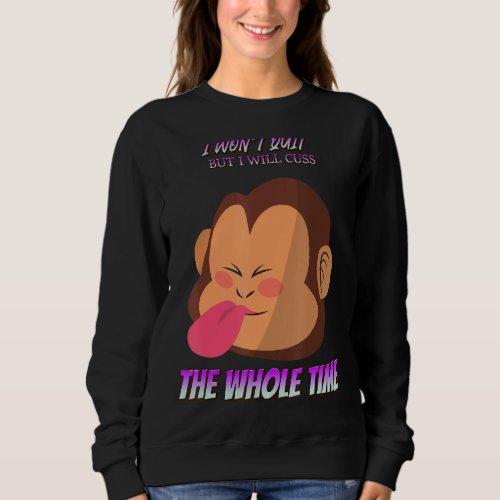 I Wont Quit But Gym Workout Funny Humor Graphic Sweatshirt