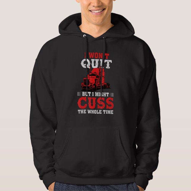 I Wont Quit But I Might Cuss The Whole Time Trucke Hoodie (Front)