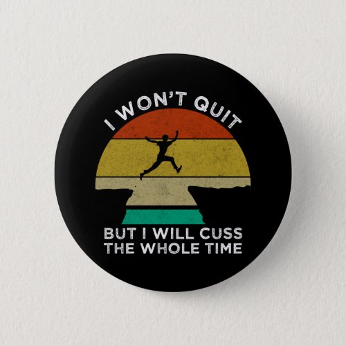I Wont Quit But I Will Cuss The Whole Time Button