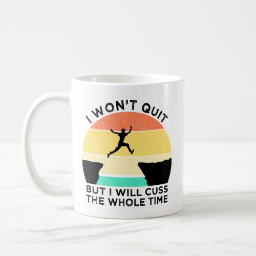 I Wont Quit But I Will Cuss The Whole Time Coffee Mug