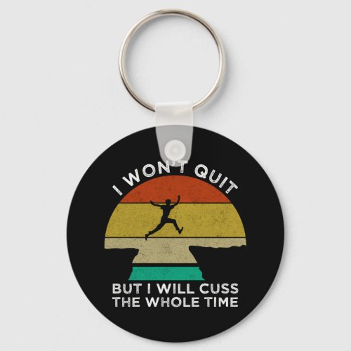 I Wont Quit But I Will Cuss The Whole Time Keychain