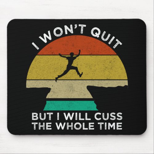 I Wont Quit But I Will Cuss The Whole Time Mouse Pad