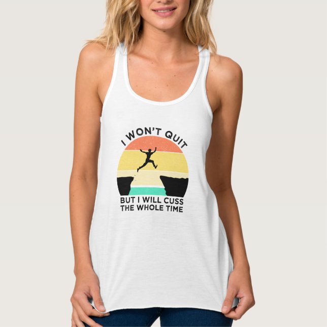 I Won't Quit But I Will Cuss The Whole Time Tank Top (Front)