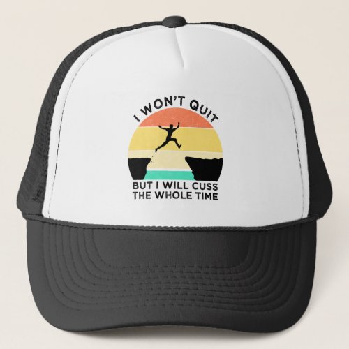 I Wont Quit But I Will Cuss The Whole Time Trucker Hat
