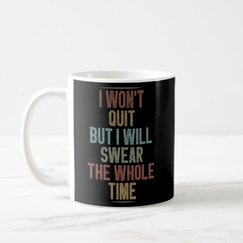 I WonT Quit But I Will Swear The Whole Time Fitne Coffee Mug