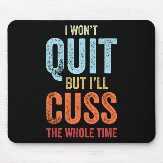 I Won't Quit But I'll Cuss The Whole Time Funny Gy Mouse Pad (Front)