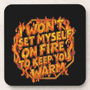 I Won't Set Myself On Fire To Keep You Warm Beverage Coaster