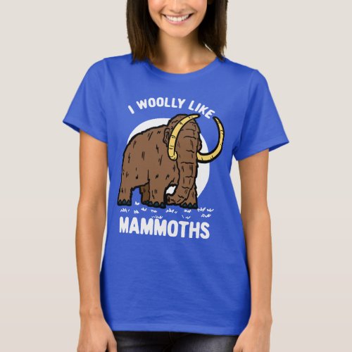 I Woolly Like Mammoths Prehistoric Animal T_Shirt