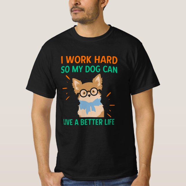 I word hard so my dog can live a better life T-Shirt (Front)