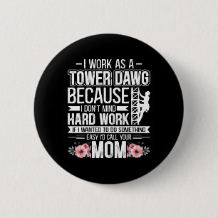 I Work As A Tower Dawg - Funny Cell Tower Climber Button