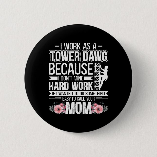 I Work As A Tower Dawg - Funny Cell Tower Climber  Button (Front)