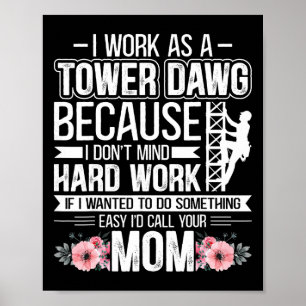 I Work As A Tower Dawg - Funny Cell Tower Climber Poster