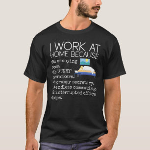 I Work At Home Work From Home T-Shirt