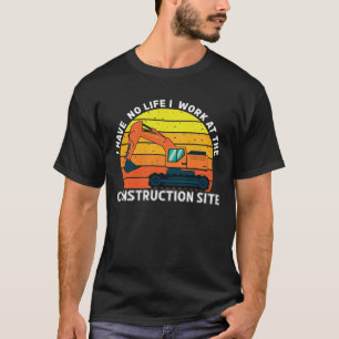 I Work At The Construction Site Builder Building T-Shirt