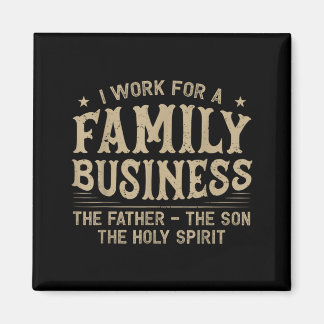 I Work For A Family Business Christian Trinity Magnet