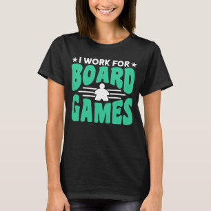 I work for board game board gamer board games T-Shirt
