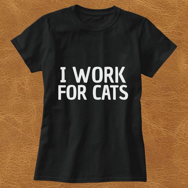 I Work For Cats Funny Simple Personalized Black T-Shirt (Creator Uploaded)
