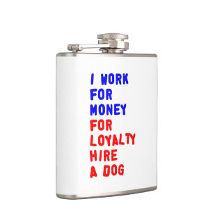 I Work For Money For Loyalty Hire A Dog Flask