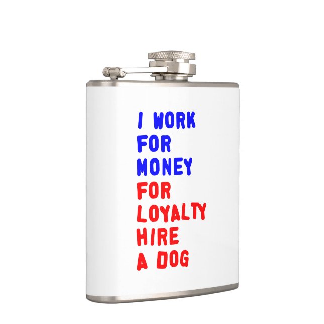 I Work For Money For Loyalty Hire A Dog Flask (Right)