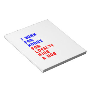 I Work For Money For Loyalty Hire A Dog Notepad