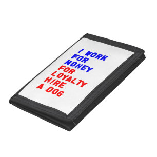 I Work For Money For Loyalty Hire A Dog Tri-fold Wallet