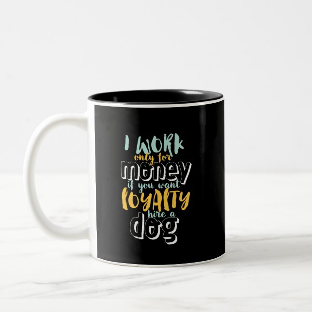 I Work For Money Funny Sarcastic Loyalty Quote Two-Tone Coffee Mug (Left)