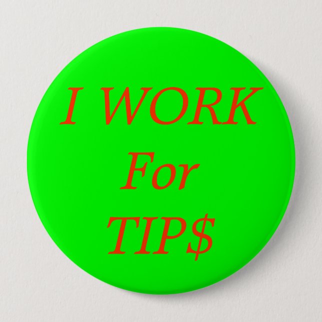 I WORK For TIP$ Pinback Button (Front)