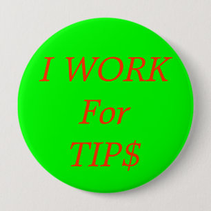 I WORK For TIP$ Pinback Button
