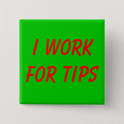 I Work for Tips Button