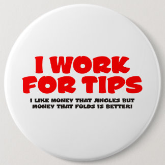 I Work For Tips Button