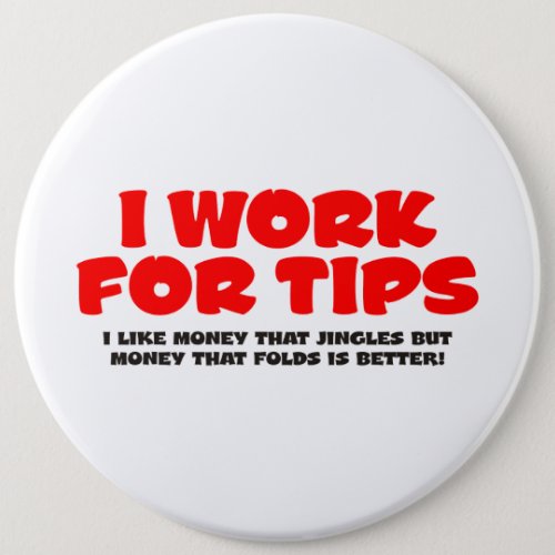 I Work For Tips Button
