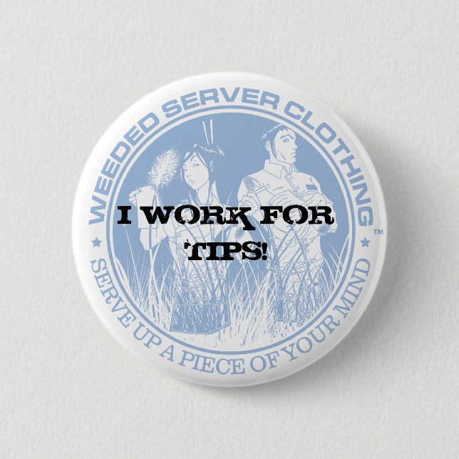 I WORK FOR TIPS! BUTTON - Customized (Front)
