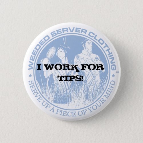 I WORK FOR TIPS BUTTON _ Customized