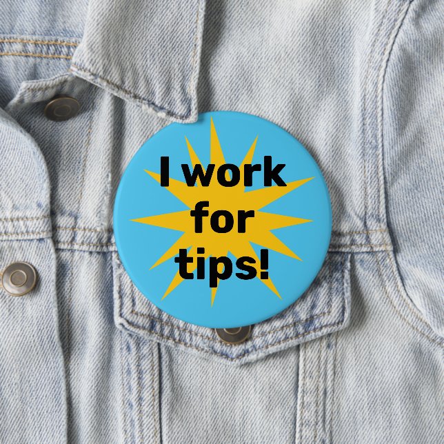 I Work for Tips! Starburst Button (In Situ)