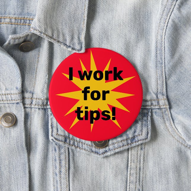 I Work for Tips! Starburst Button (In Situ)