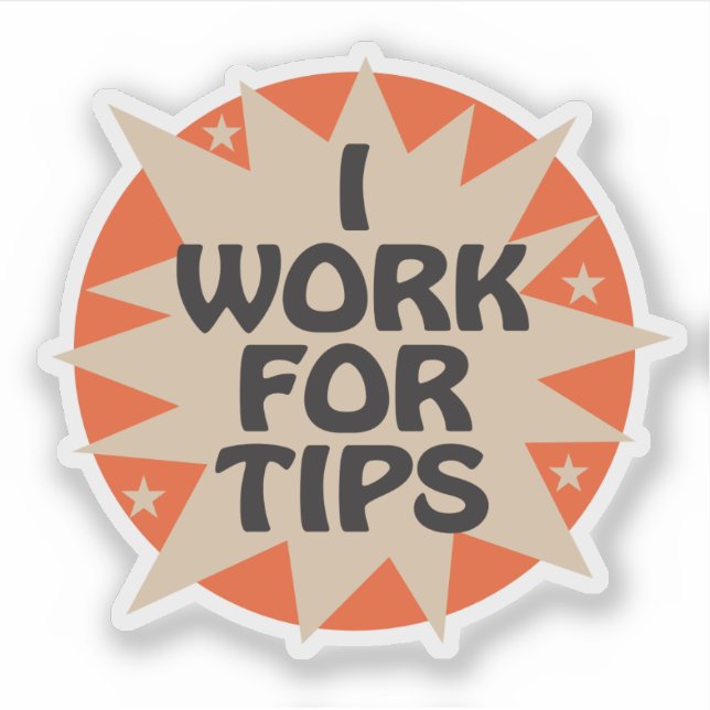 I Work for Tips with Starburst Design Sticker (Front)