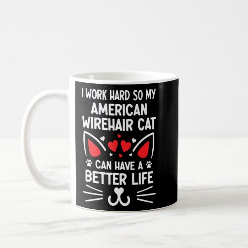 I Work Hard American Wirehair Cat Can Have A Bette Coffee Mug