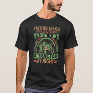 I Work Hard And Snore Like A Tractor At Night   Fa T-Shirt