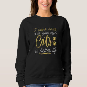 I Work Hard Cats Sweatshirt