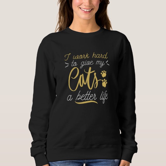 I Work Hard Cats Sweatshirt (Front)